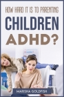 How Hard It Is to Parenting Children with Adhd? By Marisha Goldfish Cover Image