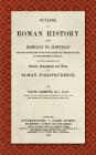 Outline of Roman History from Romulus to Justinian (1890): (Including Translations of the Twelve Tables, the Institutes of Gaius, and the Institutes o Cover Image