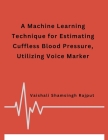 A Machine Learning Technique for Estimating Cuffless Blood Pressure, Utilizing Voice Marker Cover Image