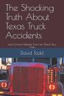 The Shocking Truth about Texas Truck Accidents: And Common Mistakes That Can Wreck Your Case Cover Image