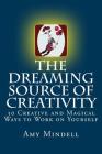 The Dreaming Source of Creativity: 30 Creative and Magical Ways to Work on Yourself By Amy Mindell Cover Image