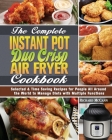 The Complete Instant Pot Duo Crisp Air Fryer Cookbook: Selected & Time Saving Recipes for People All Around the World to Manage Diets with Multiple Fu By Richard McCann Cover Image