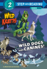 Wild Dogs and Canines! (Wild Kratts) (Step into Reading) By Martin Kratt, Chris Kratt Cover Image