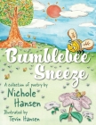 Bumblebee Sneeze: A Collection of Poetry By Nichole Hansen, Tevin Hansen (Illustrator) Cover Image