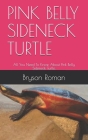 Pink Belly Sideneck Turtle: All You Need To Know About Pink Belly Sideneck Turtle. By Bryson Roman Cover Image