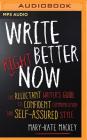 Write Better Right Now: The Reluctant Writer's Guide to Confident Communication and Self-Assured Style Cover Image