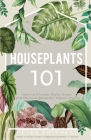 Houseplants 101: How to choose, style, grow and nurture your indoor plants By Peter Shepperd Cover Image