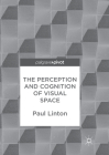 The Perception and Cognition of Visual Space By Paul Linton Cover Image