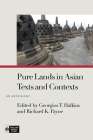 Pure Lands in Asian Texts and Contexts: An Anthology (Pure Land Buddhist Studies) By Georgios T. Halkias (Editor), Richard K. Payne (Editor), Ryan Overbey (Contribution by) Cover Image