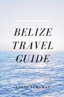 Belize Travel Guide By Ashok Kumawat Cover Image
