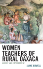 Women Teachers of Rural Oaxaca: Agency and Empowerment By Jayne Howell Cover Image