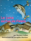 La Luna se fue de fiesta By Matthew Gollub, Leovigildo Martinez (Illustrator), Martín Luis Guzmán Ferrer (Translated by) Cover Image