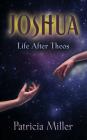 Joshua: Life After Theos By Patricia Miller Cover Image