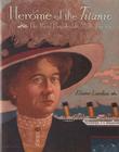 Heroine Of The Titanic: The Real Unsinkable Molly Brown Cover Image