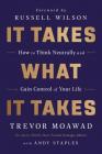 It Takes What It Takes: How to Think Neutrally and Gain Control of Your Life By Trevor Moawad, Andy Staples Cover Image