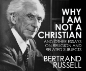 Why I Am Not a Christian: And Other Essays on Religion and Related Subjects By Bertrand Russell, Qarie Marshall (Narrated by) Cover Image