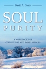 Soul Purity: A Workbook for Counselors and Small Groups By David A. Coats Cover Image