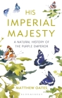 His Imperial Majesty: A Natural History of the Purple Emperor By Matthew Oates Cover Image