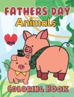 Fathers Day Animals Coloring Book: Happy Father's Day Love your Child Mindfulness Coloring Activity Book Gift Ideas Cover Image