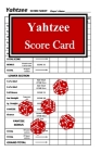 Yahtzee Score Card: Yahtzee Score Sheet, Yahtzee Scoring Pads, Game Yahtzee, Dice Yahtzee, Board Game Yahtzee, Score Keeper Book, Score Ca By Heather Scott Cover Image