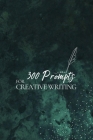 300 Prompts for Creative Writing: Ignite your imagination daily Cover Image