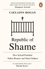 Republic of Shame: How Ireland Punished ‘Fallen Women’ and Their Children By Caelainn Hogan Cover Image