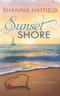 Sunset Shore: A Sweet Beach Romance By Shanna Hatfield Cover Image