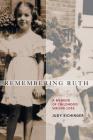 Remembering Ruth: A Memoir of Childhood Sibling Loss By Judy Eichinger Cover Image