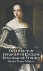 The Impact of Feminism in English Renaissance Studies By D. Callaghan (Editor) Cover Image