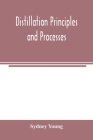Distillation principles and processes By Sydney Young Cover Image