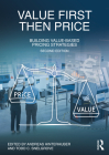 Value First, Then Price: Building Value-Based Pricing Strategies By Andreas Hinterhuber (Editor), Todd C. Snelgrove (Editor) Cover Image