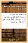 Le Système métrique français, guide théorique et pratique de l'acheteur et du vendeur Cover Image