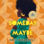 Someday, Maybe By Onyi Nwabineli, Adjoa Andoh (Read by) Cover Image