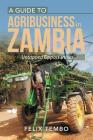 A Guide to Agribusiness in Zambia.: Untapped Opportunities Cover Image