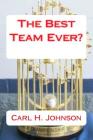 The Best Team Ever? By Carl H. Johnson Cover Image