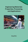 Engineering Materials: Properties, Processing, and Applications Cover Image