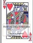 How to Tell Fortunes By Aaron A. Warford Cover Image