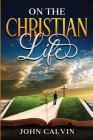 On the Christian Life By John Calvin Cover Image