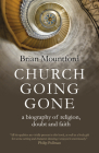 Church Going Gone: A Biography of Religion, Doubt, and Faith Cover Image