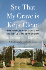 See That My Grave Is Kept Clean: The World and Music of Blind Lemon Jefferson By Alan Govenar, Kip Lornell Cover Image