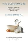 The Easter Moose: One Family's Journey Adopting Through Foster Care By Catherine Marshall Cover Image