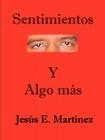 Sentimientos Y Algo más By Jesus E. Martinez Cover Image