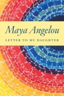 Letter to My Daughter By Maya Angelou Cover Image
