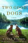 Two Good Dogs: A Novel By Susan Wilson Cover Image