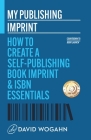 My Publishing Imprint: How to Create a Self-Publishing Book Imprint & ISBN Essentials Cover Image