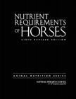 Nutrient Requirements of Horses: Sixth Revised Edition By National Research Council, Division on Earth and Life Studies, Board on Agriculture and Natural Resourc Cover Image