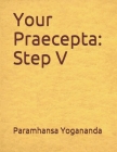 Your Praecepta: Step V By Donald Wayne Castellano-Hoyt (Editor), Paramhansa Swami Yogananda Cover Image