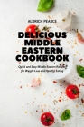 Delicious Middle Eastern Cookbook: Quick and Easy Middle Eastern Recipes for Weight Loss and Healthy Eating Cover Image
