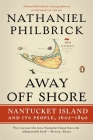 Away Off Shore: Nantucket Island and Its People, 1602-1890 By Nathaniel Philbrick Cover Image