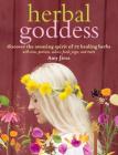 Herbal Goddess: Discover the Amazing Spirit of 12 Healing Herbs with Teas, Potions, Salves, Food, Yoga, and More By Amy Jirsa Cover Image